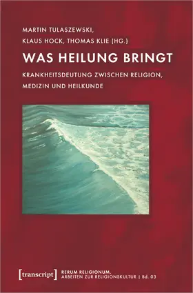 Tulaszewski / Hock / Klie | Was Heilung bringt | Buch | 978-3-8376-5042-6 | sack.de