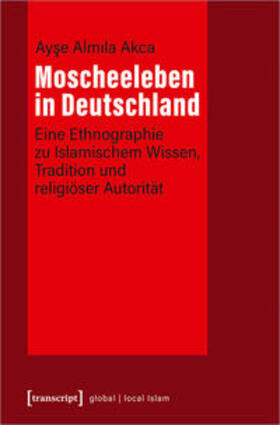 Akca | Akca, A: Moscheeleben in Deutschland | Buch | 978-3-8376-5045-7 | sack.de