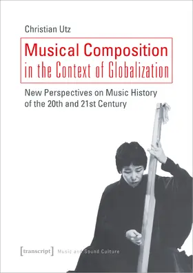 Utz |  Musical Composition in the Context of Globalization | Buch |  Sack Fachmedien