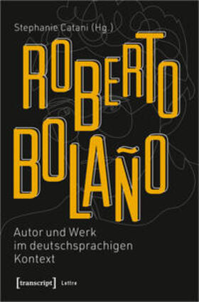 Catani | Roberto Bolaño: Autor und Werk im deutschsprachigen Kontext | Buch | 978-3-8376-5127-0 | sack.de