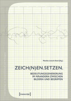 Leisch-Kiesl | ZEICH(N)EN. SETZEN. | Buch | 978-3-8376-5128-7 | sack.de