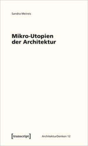 Meireis | Meireis, S: Mikro-Utopien der Architektur | Buch | 978-3-8376-5197-3 | sack.de