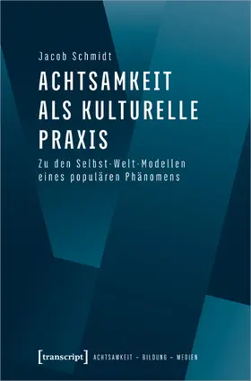 Schmidt |  Achtsamkeit als kulturelle Praxis | Buch |  Sack Fachmedien