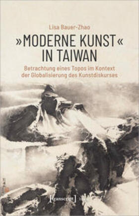 Bauer-Zhao | Bauer-Zhao, L: »Moderne Kunst« in Taiwan | Buch | 978-3-8376-5256-7 | sack.de