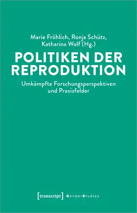 Fröhlich / Schütz / Wolf |  Politiken der Reproduktion | Buch |  Sack Fachmedien