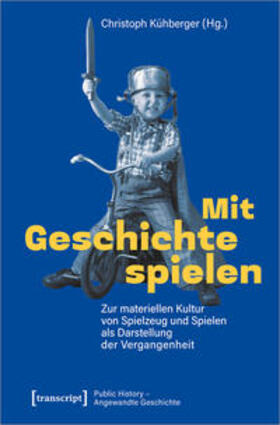 Kühberger | Mit Geschichte spielen | Buch | 978-3-8376-5358-8 | sack.de