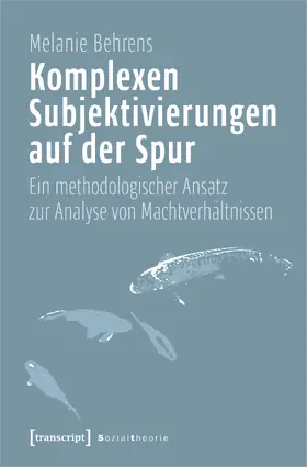 Behrens |  Komplexen Subjektivierungen auf der Spur | Buch |  Sack Fachmedien