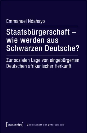 Ndahayo |  Staatsbürgerschaft – wie werden aus Schwarzen Deutsche? | Buch |  Sack Fachmedien