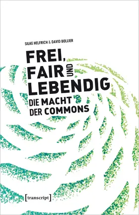 Helfrich / Bollier |  Frei, fair und lebendig – Die Macht der Commons | Buch |  Sack Fachmedien