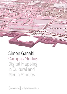 Ganahl |  Campus Medius: Digital Mapping in Cultural and Media Studies | Buch |  Sack Fachmedien