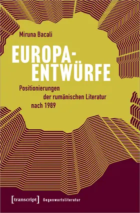 Bacali |  Europaentwürfe – Positionierungen der rumänischen Literatur nach 1989 | Buch |  Sack Fachmedien
