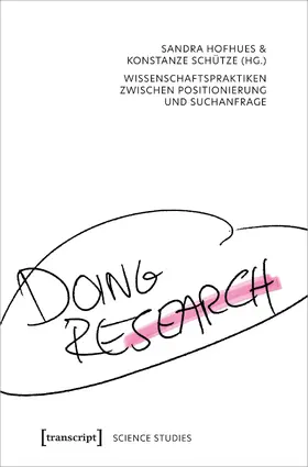 Hofhues / Schütze |  Doing Research – Wissenschaftspraktiken zwischen Positionierung und Suchanfrage | Buch |  Sack Fachmedien