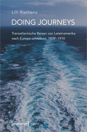 Riettiens |  Doing Journeys - Transatlantische Reisen von Lateinamerika nach Europa schreiben, 1839-1910 | Buch |  Sack Fachmedien