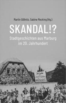 Göllnitz / Mecking | Skandal!? Stadtgeschichten aus Marburg im 20. Jahrhundert | Buch | 978-3-8376-5718-0 | sack.de