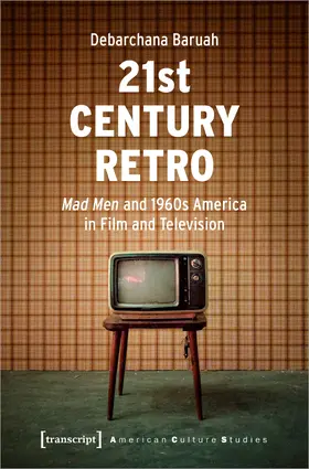 Baruah | 21st Century Retro: "Mad Men" and 1960s America in Film and Television | Buch | 978-3-8376-5721-0 | www.sack.de
