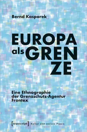 Kasparek | Europa als Grenze | Buch | 978-3-8376-5730-2 | sack.de