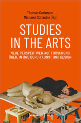 Gartmann / Schäuble | Studies in the Arts - Neue Perspektiven auf Forschung über, | Buch | 978-3-8376-5736-4 | sack.de
