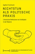 Frischmuth |  Frischmuth, A: Nichtstun als politische Praxis | Buch |  Sack Fachmedien