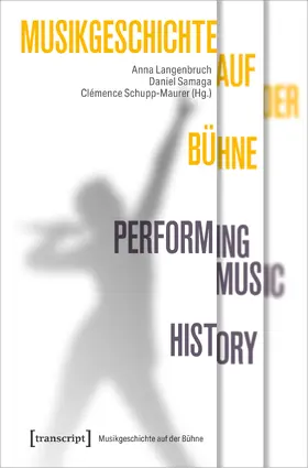 Langenbruch / Samaga / Schupp-Maurer |  Musikgeschichte auf der Bühne – Performing Music History | Buch |  Sack Fachmedien