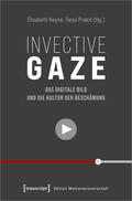 Heyne / Prokic |  Invective Gaze/ digitale Bild und die Kultur der Beschäm. | Buch |  Sack Fachmedien