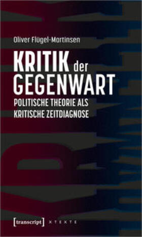 Flügel-Martinsen | Flügel-Martinsen, O: Kritik der Gegenwart - Politische Theor | Buch | 978-3-8376-5767-8 | sack.de