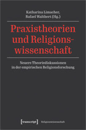Limacher / Walthert | Praxistheorien und Religionswissenschaft | Buch | 978-3-8376-5848-4 | sack.de