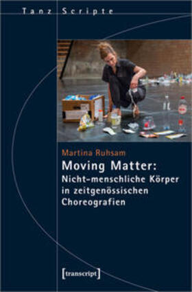 Ruhsam | Ruhsam, M: Moving Matter: Nicht-menschliche Körper | Buch | 978-3-8376-5856-9 | sack.de