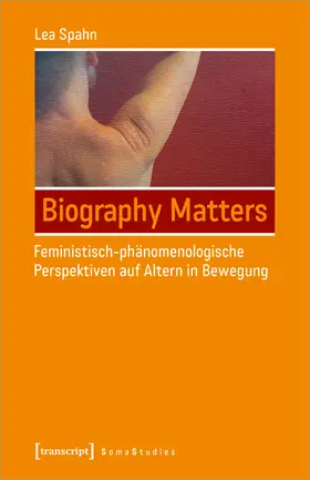Spahn |  Biography Matters – Feministisch-phänomenologische Perspektiven auf Altern in Bewegung | Buch |  Sack Fachmedien