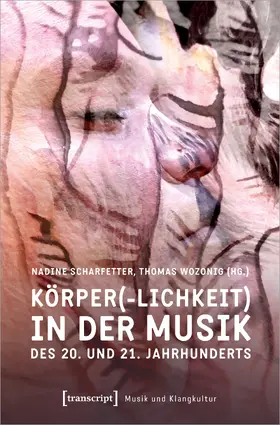 Scharfetter / Wozonig |  Körper(-lichkeit) in der Musik des 20. und 21. Jahrhunderts | Buch |  Sack Fachmedien