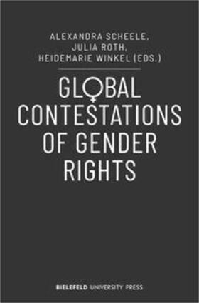 Scheele / Roth / Winkel | Global Contestations of Gender Rights | Buch | 978-3-8376-6069-2 | sack.de