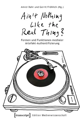 Bahr / Fröhlich / Muhr | 'Ain't Nothing Like the Real Thing?' | Buch | 978-3-8376-6120-0 | sack.de