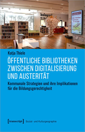 Thiele |  Öffentliche Bibliotheken zwischen Digitalisierung und Austerität | Buch |  Sack Fachmedien