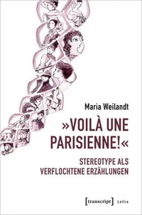 Weilandt |  »Voilà une Parisienne!« – Stereotype als verflochtene Erzählungen | Buch |  Sack Fachmedien