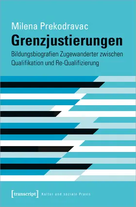 Prekodravac |  Grenzjustierungen – Bildungsbiografien Zugewanderter zwischen Qualifikation und Re-Qualifizierung | Buch |  Sack Fachmedien