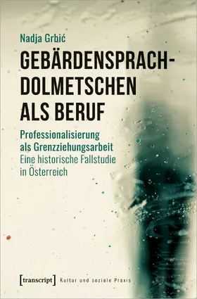 Grbic |  Gebärdensprachdolmetschen als Beruf | Buch |  Sack Fachmedien