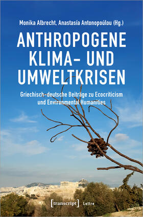 Albrecht / Antonopoúlou | Anthropogene Klima- und Umweltkrisen | Buch | 978-3-8376-6298-6 | sack.de
