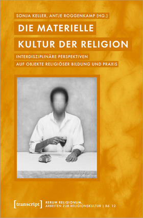 Keller / Roggenkamp | Die materielle Kultur der Religion | Buch | 978-3-8376-6312-9 | sack.de