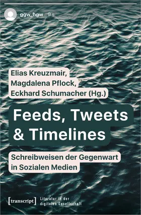 Kreuzmair / Pflock / Schumacher |  Feeds, Tweets & Timelines – Schreibweisen der Gegenwart in Sozialen Medien | Buch |  Sack Fachmedien