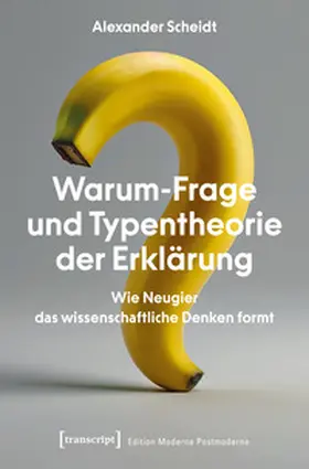 Scheidt / Giese | Warum-Frage und Typentheorie der Erklärung | Buch | 978-3-8376-6512-3 | sack.de