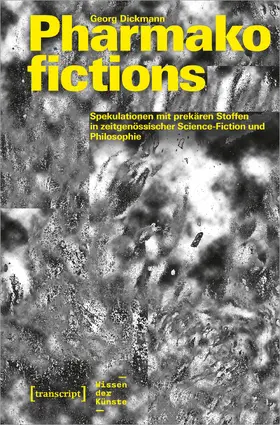 Dickmann |  Pharmakofictions – Spekulationen mit prekären Stoffen in zeitgenössischer Science-Fiction und Philosophie | Buch |  Sack Fachmedien