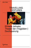 Felber |  Travelling Gestures - Elfriede Jelineks Theater der (Tragödien-)Durchquerung | Buch |  Sack Fachmedien