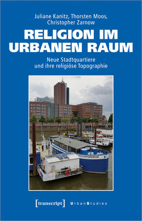 Kanitz / Moos / Zarnow | Religion im urbanen Raum | Buch | 978-3-8376-6704-2 | sack.de