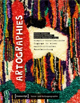 Singer / Schmidt / Neuburger |  Artographies – Kreativ-künstlerische Zugänge zu einer machtkritischen Raumforschung | Buch |  Sack Fachmedien