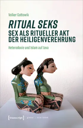 Gottowik |  Ritual seks – Sex als ritueller Akt der Heiligenverehrung | Buch |  Sack Fachmedien