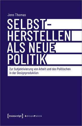 Thomas | Selbstherstellen als neue Politik | Buch | 978-3-8376-6786-8 | sack.de