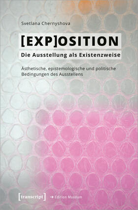 Chernyshova |  [EXP]OSITION - Die Ausstellung als Existenzweise | Buch |  Sack Fachmedien