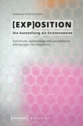 Chernyshova |  [EXP]OSITION – Die Ausstellung als Existenzweise | Buch |  Sack Fachmedien