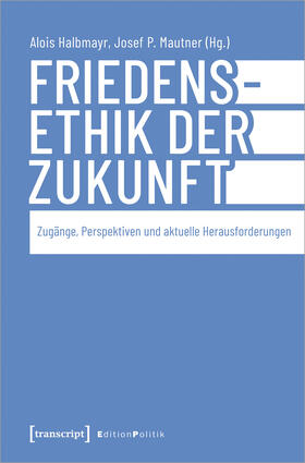 Halbmayr / Mautner |  Friedensethik der Zukunft | Buch |  Sack Fachmedien