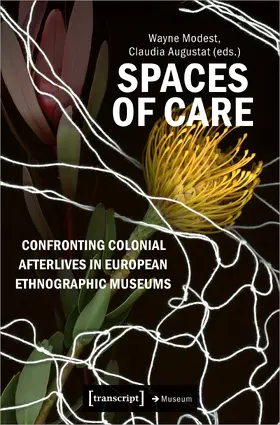 Modest / Augustat |  Spaces of Care – Confronting Colonial Afterlives in European Ethnographic Museums | Buch |  Sack Fachmedien