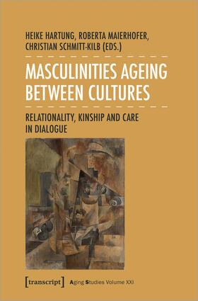 Hartung / Maierhofer / Schmitt-Kilb | Masculinities Ageing between Cultures | Buch | 978-3-8376-6906-0 | sack.de